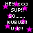 Black background with pink stars and white text reading 'HEY xxxx SUP!! SO...... WUBUZ! U K!!' repeated in a pattern