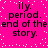 Bright pink background with white pixelated dots; black text repeats 'ily. period. end of the end of the story.' in two mirrored