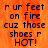 Pixelated text on an orange flame background with a gray , reading 'r ur feet on fire cuz those shoes r HOT!' in dark blue letters