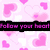 Pixelated image with pink hearts on white background and black bar containing purple text 'Follow your heart'.