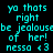 Cyan pixelated text on black background repeats 'ya thats right be jealous of her! nessa <3' across multiple with a gray rectangle in the bottom-right corner