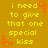 Yellow text on brown background reads "i need to give that one special .Kiss" with orange square outlines in four corners.