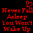 Red pixelated text on black background with heart symbol above, repeating 'Never Fall Asleep You Won't Wake Up' in two