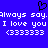 Blue background with white pixelated text repeating 'always say. I love you <333333' and a black pixelated heart symbol above the text.