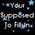 Black background with scattered light blue stars and white text reading 'Your Supposed To Fill In The Blanks For me...' in pixelated font.