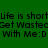 Green background with repeated text 'life is short', 'Get Wasted', and 'With Me:D' in black pixelated font, partially highlighted by green rectangular overlays.