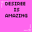 Pixelated pink background with repeated text 'DESIREE IS AMAZING' in black block letters, surrounded by white and light purple starburst effects.