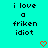 Cyan background with black pixelated text reading 'i love a friken idiot' and two red heart symbols at the bottom.