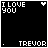 Black background with white text "I LOVE YOU" top-left and "TREVOR" bottom-right, forming a dotted heart shape that grows from scattered dots to full outline.