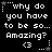 Black background with white pixelated text reading 'why do you have to be so... Amazing?' and a heart symbol, animated by star-shaped elements moving around the text.