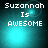 Pixelated text 'Suzannah Is AWESOME' on a teal gradient background with subtle light effects.