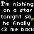 Pixelated text repeats 'I'm wishing on a star tonight so he finally <3 me back' with yellow stars scattered across black background.
