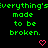 Green text repeats 'everything's made to be broken.' with pink hearts on black background; gray rectangle appears in bottom-right corner.