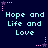 Dark blue background with repeated light cyan text 'Hope and Life and Love' in pixelated font, surrounded by pink star-shaped decorations.