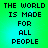 Green and cyan gradient background with pixelated black text reading "THE WORLD IS MADE FOR ALL PEOPLE" in four identical