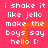 A static image with a bright pink background displays repeated white pixelated text reading "i shake it like jello make the boys say hello [:" in two vertical