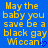 Yellow pixelated text on blue background reads 'May the baby you save be a black gay Wiccan' with small blue heart symbol at bottom right.