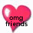 A static image of a pink heart with black text reading "omg friends" on the left, "they are everything to me" on the top right, and "wat would i do without them" on the bottom left.