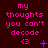 Dark red background with pink text reading 'my thoughts you can't decode' and a pink '<3' symbol, accompanied by changing purple symbols below.