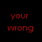 Black background with red and white pixelated text arranged in four sections, displaying phrases like 'your wrong' and 'WRONG'.