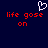 Dark blue background with red pixelated text reading 'life gose on' and a white pixelated heart symbol above the text.