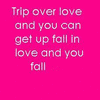 identical pink backgrounds with white text repeating 'Trip over love and you can get up fall in love and you fall' and varying dash sequences, with one containing 'FOREVER' text