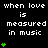 Black background with white text 'when love is measured in music' repeated across three , each containing three instances of the phrase. Green heart symbols appear below and to the right of some phrases