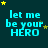 identical pixelated text displays 'let me be your HERO' in cyan letters on a dark teal background with scattered yellow and green stars