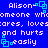 Blue background with white pixelated text reading "Alison someone who cares, loves and hurts easily" repeated twice horizontally.