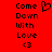 Red background with black pixelated text reading 'Come Down With Love <3' and a heart symbol above the text on the left side.