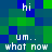 Pixelated of blue and green squares with white text reading 'hi', 'um..', and 'what now' in multiple positions