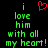 Green pixelated text on black background reads 'i love him with all my heart!' with a red heart symbol above the first 'i'.