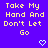 Yellow text on purple background reads "Take My Hand And Don't Let Go" with pixelated heart and arrow symbols.