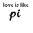 Pixelated text animation showing 'love is like pi' with sequential additions of punctuation and words, ending with a pink heart symbol.