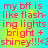 A static image with red text on a cyan and yellow gradient background, displaying the phrase "my bff is like flashing lights bright + shiny!!!<3".