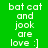 Pixelated text on four colored backgrounds: green, teal, blue, and light green with 'bat cat and jook are love :]' in white.
