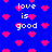 Blue background with scattered pink pixelated hearts and repeated white text reading 'love is good' in a retro digital style.