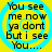 Yellow background with blue spiral pattern and black text reading 'You see me now ya dont but i see You....'