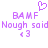 Pixelated purple text and symbols on white background: 'BAMF' above 'Nough said', a heart symbol, and '<3' below.