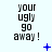 nine identical text blocks reading 'your ugly go away!' with blue pixelated symbols changing across positions