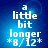 A blue gradient background with white pixelated text reading 'a little bit longer *8/12*' in four identical arranged in a