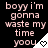 Pixelated text reads 'boy y i'm gonna waste my time you' with a heart symbol in the corner, displayed