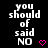 Pixelated text "you should of said NO" repeated in a with pink heart symbols on black background