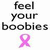 Static pixel art displays text 'feel your boobies' above a pink breast cancer awareness ribbon on white background.