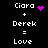 Black background with white pixelated text 'Ciara + Derek = Love' repeated twice, each with a purple pixelated symbol above 'Ciara'.