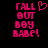 Pixelated pink text 'FALL BUT BOY BABE!' on black background with a heart symbol above the text.