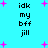 Pixelated text 'idk my bff jill' repeated in four on a cyan background with scattered pink plus signs