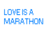 Blue pixelated text reads "LOVE IS A MARATHON" on white background with a gray heart outline in bottom right corner.