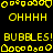 Yellow pixelated text and shapes on black background with gray rectangle, repeating 'BUBBLES!' and 'OHHHH' in multiple