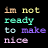 Pixelated text in multiple colors on a black background reads 'Im not ready to make nice' with distinct color blocks for each word.